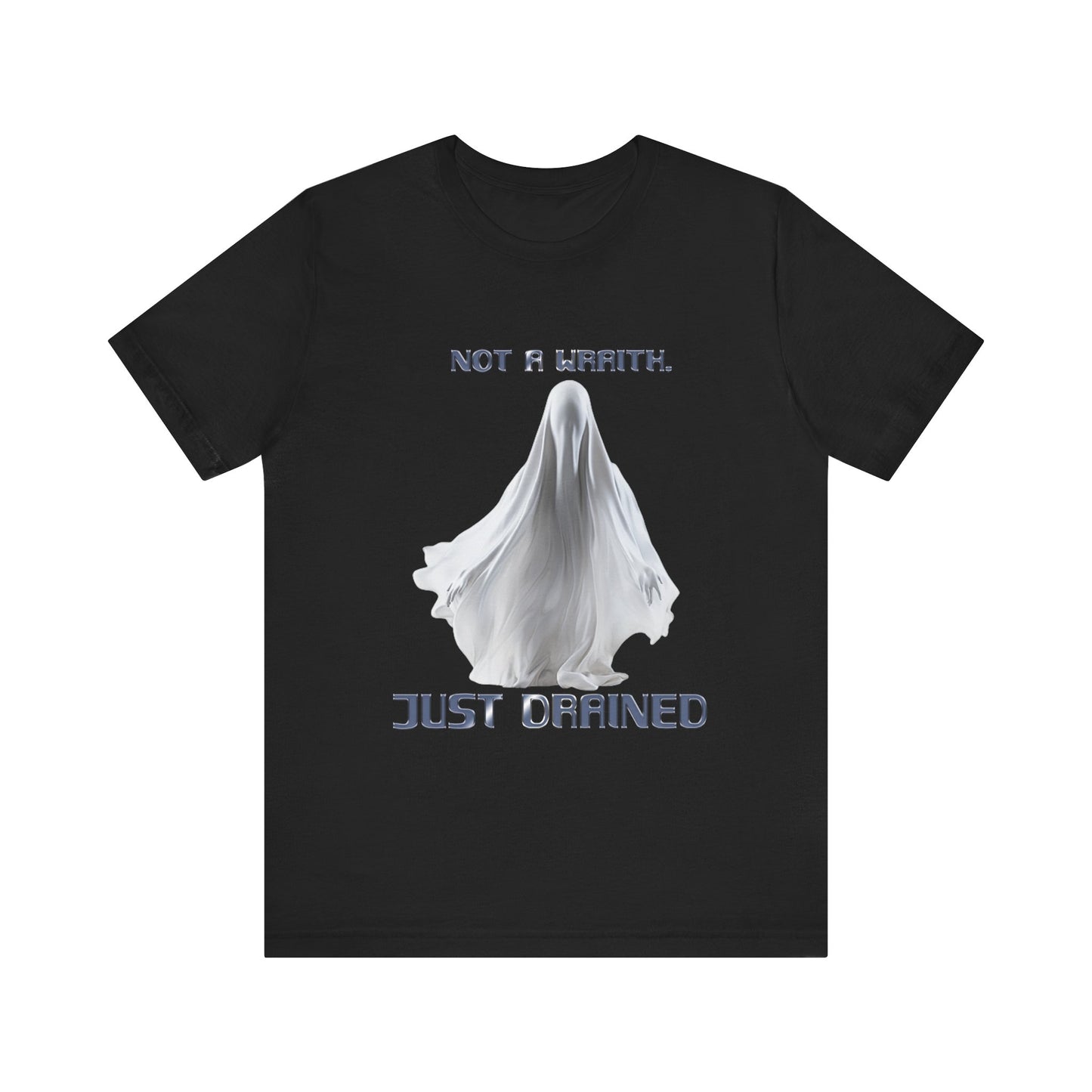 Not A Wraith, Just Drained